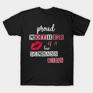 Mother'S Day Quote Proud Mother Of A Few Dumbass Kids T-Shirt